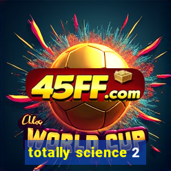 totally science 2